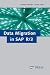 Migrating your SAP Data - The ultimate reference for quick and easy data migration-no programming required