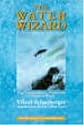 The Water Wizard: The Extraordinary Properties of Natural Water