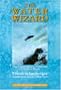 The Water Wizard: The Extraordinary Properties of Natural Water (Schauberger's Eco-technology)