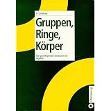 Gruppen, Ringe, K�rper: Die grundlegenden Strukturen der Algebravon "Heinz L�neburg"