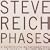 Steve Reich Phases: a Nonesuch Retrospective