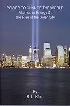 Power to Change the World: Alternative Energy and the Rise of the Solar City