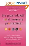 The Sugar Addict's Total Recovery Programme: All Natural, Simple Solutions That Build Energy, Heal Depression and Enhance Mental Focus