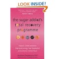 The Sugar Addict's Total Recovery Programme: All Natural, Simple Solutions That Build Energy, Heal Depression and Enhance Mental Focus