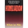 Humiliation: And Other Essays on Honor, Social Discomfort, and Violence
