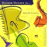 Music : Higher Octave Is . . . Smooth Grooves, Vol. 1
