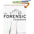 The Forensic Casebook: The Science of Crime Scene Investigation by Ngaire E. Genge