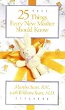 Twenty-Five Things Every New Mother Should Know