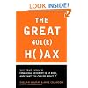 The Great 401 (K) Hoax: Why Your Family's Financial Security is at Risk, and What You Can Do about It