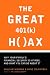 The Great 401 (K) Hoax: Why Your Family's Financial Security is at Risk, and What You Can Do about It The Great 401 (K) Hoax: Why Your Family's Financial Security is at Risk, and What You Can Do about It