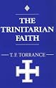 Trinitarian Faith: The Evangelical Theology of the Ancient Catholic Faith