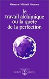 Le travail alchimique, ou, La quête de la perfection