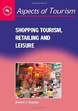 Shopping Tourism, Retailing And Leisure (Aspects of Tourism)