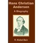 Hans Christian Andersen: A Biography by  R. Nisbet Bain