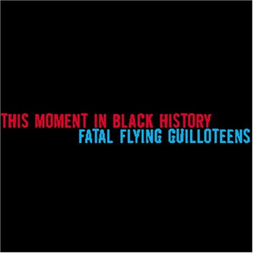CD-Charts  Music : This Moment in Black History/Fatal Flying Guilloteens