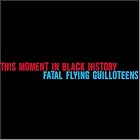 This Moment in Black History Fatal Flying Guilloteens by  This Moment in Black History 