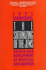 The Satanizing of the Jews: Origin and Development of Mystical Anti-Semitism