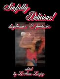 Sinfully Delicious! Hot & Sensual Daydreams & Fantasies - Erotic Short Stories - Erotica Fiction Anthology