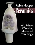 Robin Hopper Ceramics: A Lifetime of Works, Ideas and Teachings