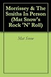 Morrissey & The Smiths In Person (Mat Snow's Rock 'N' Roll)