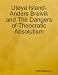 Utøya Island - Anders Breivik and The Dangers of Theocratic Absolutism Utøya Island - Anders Breivik and The Dangers of Theocratic Absolutism