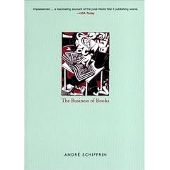 The Business of Books: How the International Conglomerates Took Over Publishing and Changed the Way We Read