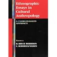 Ethnographic Essays in Cultural Anthropology: A Problem-Based Approach by  R. Bruce Morrison and C. Roderick Wilson