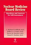 Nuclear Medicine Board Review: Questions and Answers for Self-Assessment