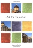 Art for the Nation: Exhibitions and the London Public, 1747-2001 (Barber Institute's Critical Perspectives in Art History)