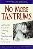 No More Tantrums : A Parent's Guide to Taming Your Toddler and Keeping Your Cool
