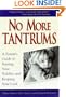 No More Tantrums : A Parent's Guide to Taming Your Toddler and Keeping Your Cool