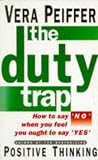 The Duty Trap
 How to Say No When You Feel You Ought to Say Yes,
Vera Peiffer