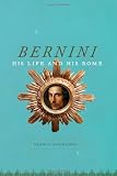 Bernini: His Life and His Rome