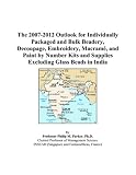 The 2007-2012 Outlook for Individually Packaged and Bulk Beadery, Decoupage, Embroidery, Macrame, and Paint by Number Kits and Supplies Excluding Glass Beads in India