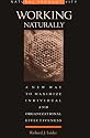 Working Naturally: A New Way to Maximize Individual and Organizational Effectiveness