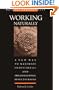 Working Naturally: A New Way to Maximize Individual and Organizational Effectiveness