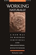 Working Naturally: A New Way to Maximize Individual and Organizational Effectiveness