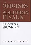 Les origines de la solution finale : L\'évolution de la politique antijuive des nazis, septembre 1939-mars 1942