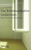 Das kommunikative Ged&auml;chtnis - Eine Theorie der Erinnerung - Harald Welzer