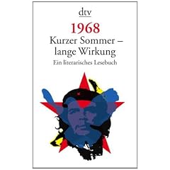 1968. Kurzer Sommer - lange Wirkung: Ein literarisches Lesebuch