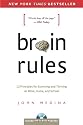 Brain Rules: 12 Principles for Surviving and Thriving at Work, Home, and School