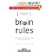 Brain Rules: 12 Principles for Surviving and Thriving at Work, Home and School