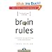 Brain Rules: 12 Principles for Surviving and Thriving at Work, Home, and School