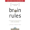 Brain Rules: 12 Principles for Surviving and Thriving at Work, Home and School