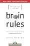 Brain Rules: 12 Principles for Surviving and Thriving at Work, Home and School