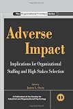 Adverse Impact: Implications for Organizational Staffing and High Stakes Selection