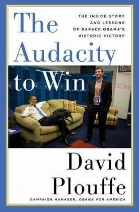 The Audacity to Win: The Inside Story and Lessons of Barack Obama's Historic Victory - Hardcover