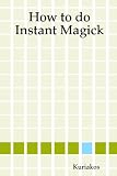 How to Do Instant Magick
