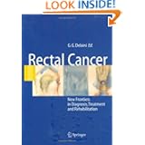 Rectal Cancer: New Frontiers in Diagnosis, Treatment and Rehabilitation by Gian Gaetano Delaini