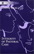 The Integrity of Pastoral Care (New Library of Pastoral Care)